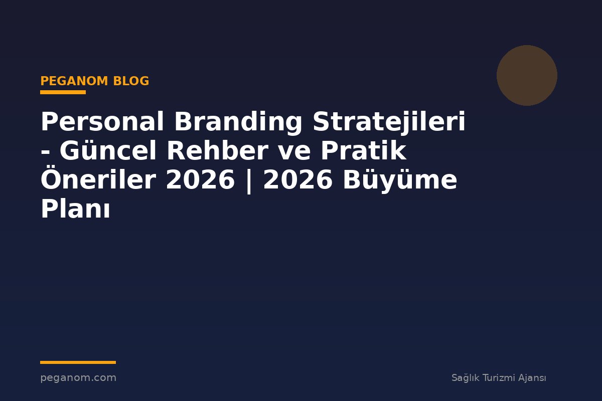 Personal Branding Stratejileri - Güncel Rehber ve Pratik Öneriler 2026 | 2026 Büyüme Planı