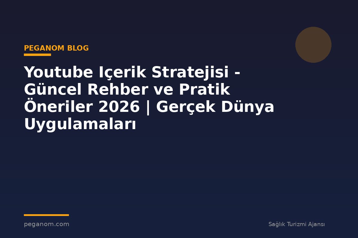 Youtube Içerik Stratejisi - Güncel Rehber ve Pratik Öneriler 2026 | Gerçek Dünya Uygulamaları