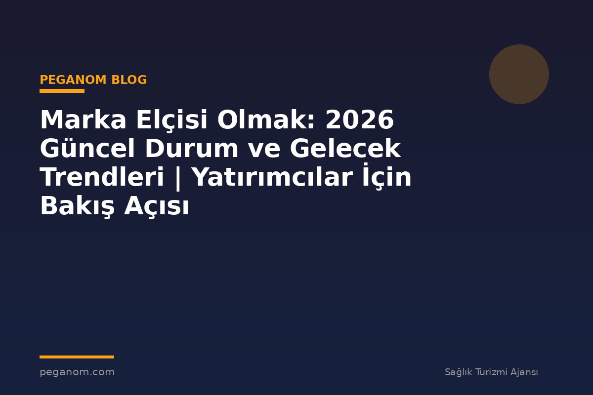 Marka Elçisi Olmak: 2026 Güncel Durum ve Gelecek Trendleri | Yatırımcılar İçin Bakış Açısı
