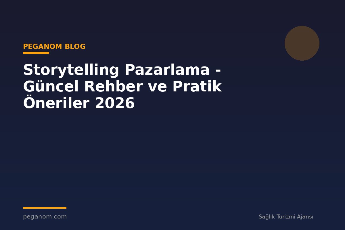 Storytelling Pazarlama - Güncel Rehber ve Pratik Öneriler 2026