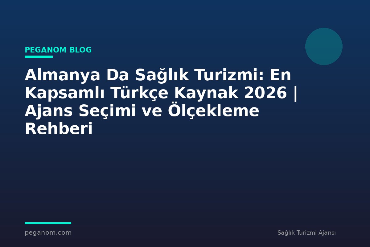 Almanya Da Sağlık Turizmi: En Kapsamlı Türkçe Kaynak 2026 | Ajans Seçimi ve Ölçekleme Rehberi