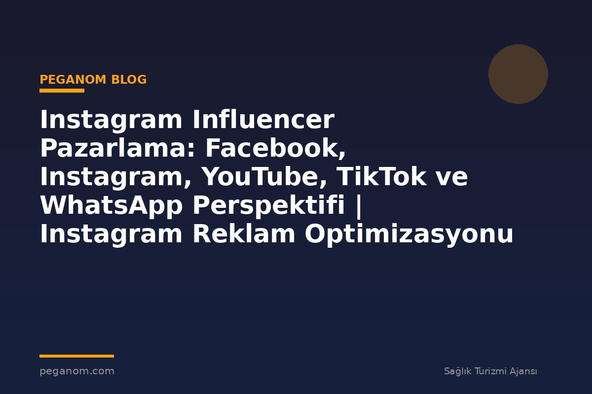 Instagram Influencer Pazarlama: Facebook, Instagram, YouTube, TikTok ve WhatsApp Perspektifi | Instagram Reklam Optimizasyonu