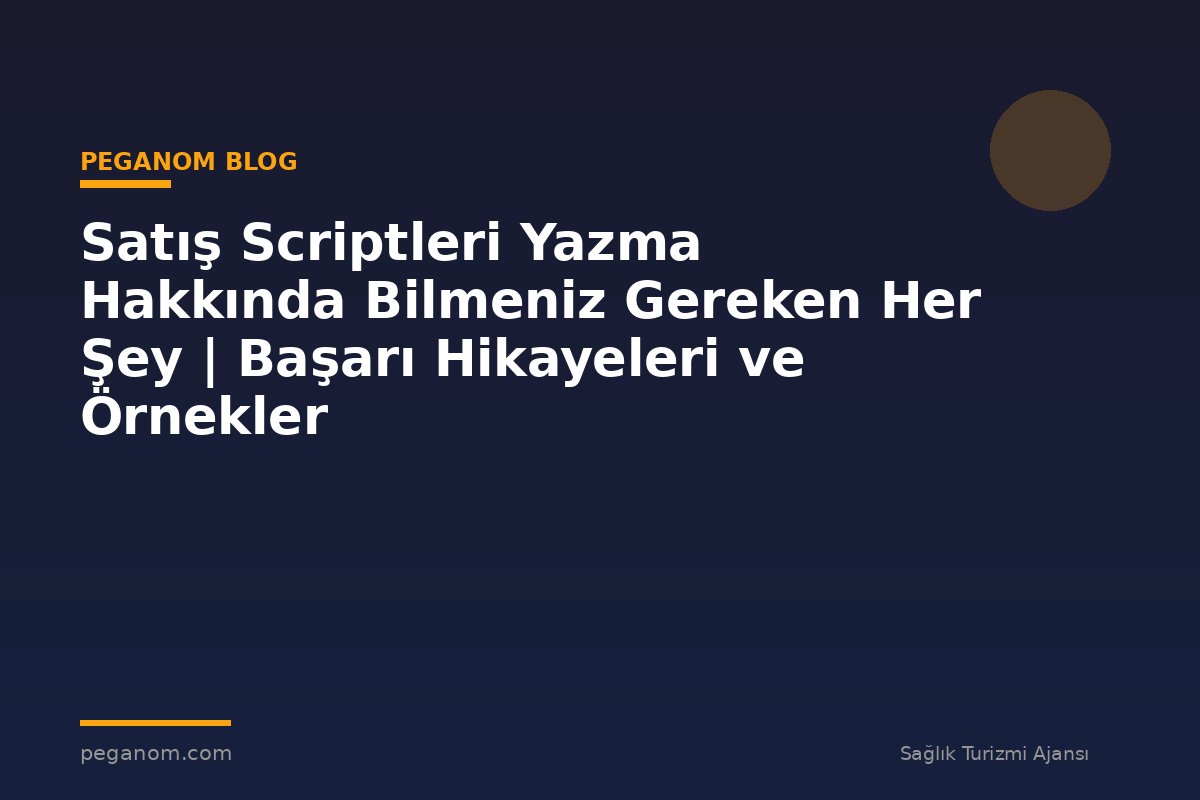 Satış Scriptleri Yazma Hakkında Bilmeniz Gereken Her Şey | Başarı Hikayeleri ve Örnekler