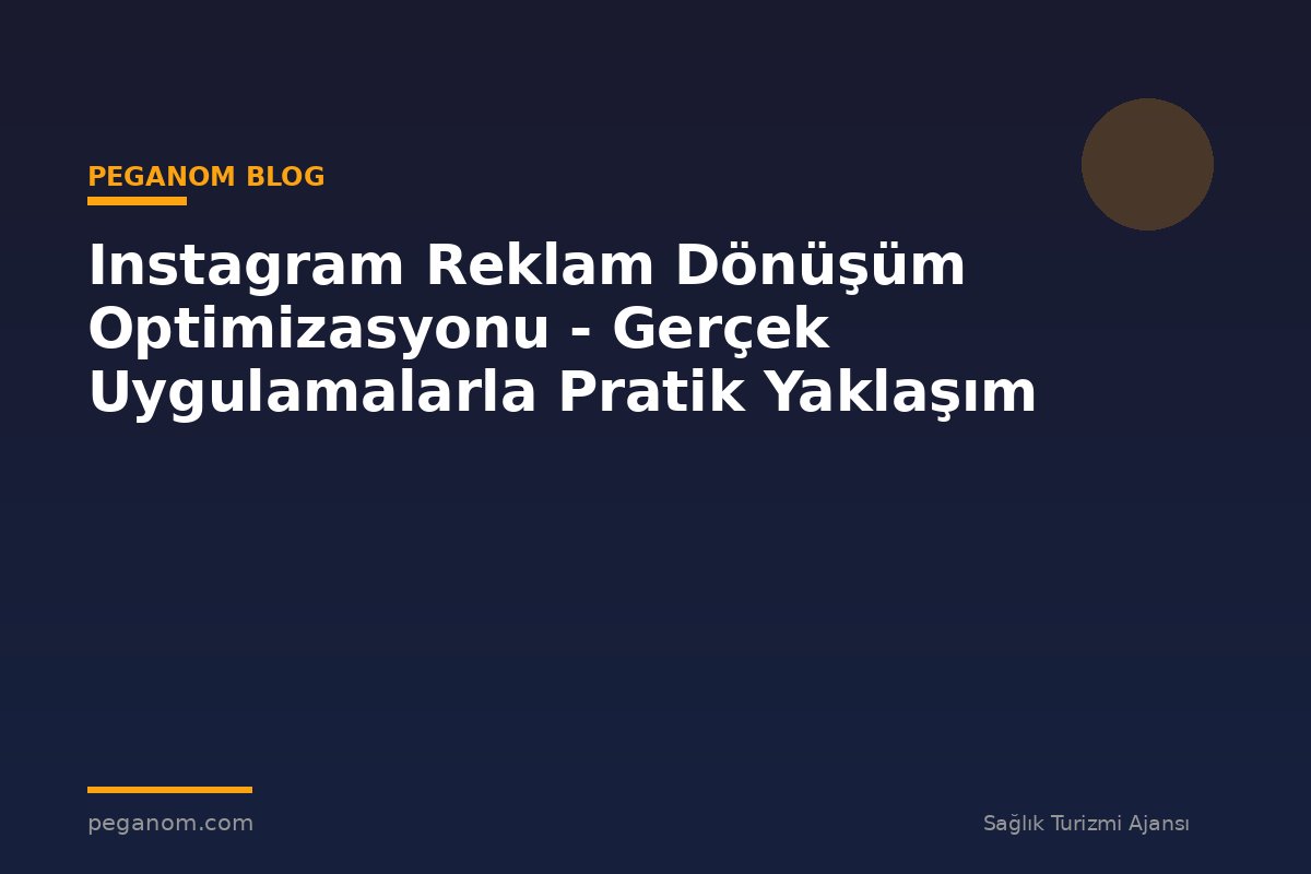 Instagram Reklam Dönüşüm Optimizasyonu - Gerçek Uygulamalarla Pratik Yaklaşım