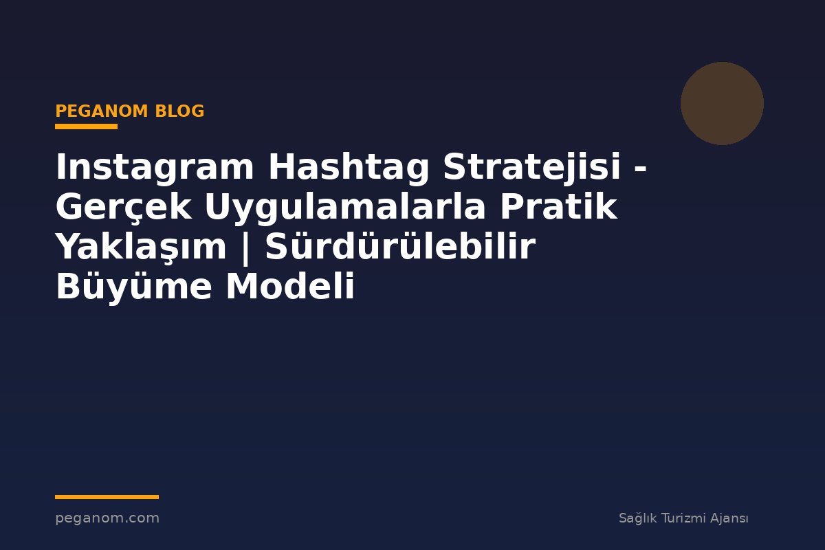 Instagram Hashtag Stratejisi - Gerçek Uygulamalarla Pratik Yaklaşım | Sürdürülebilir Büyüme Modeli