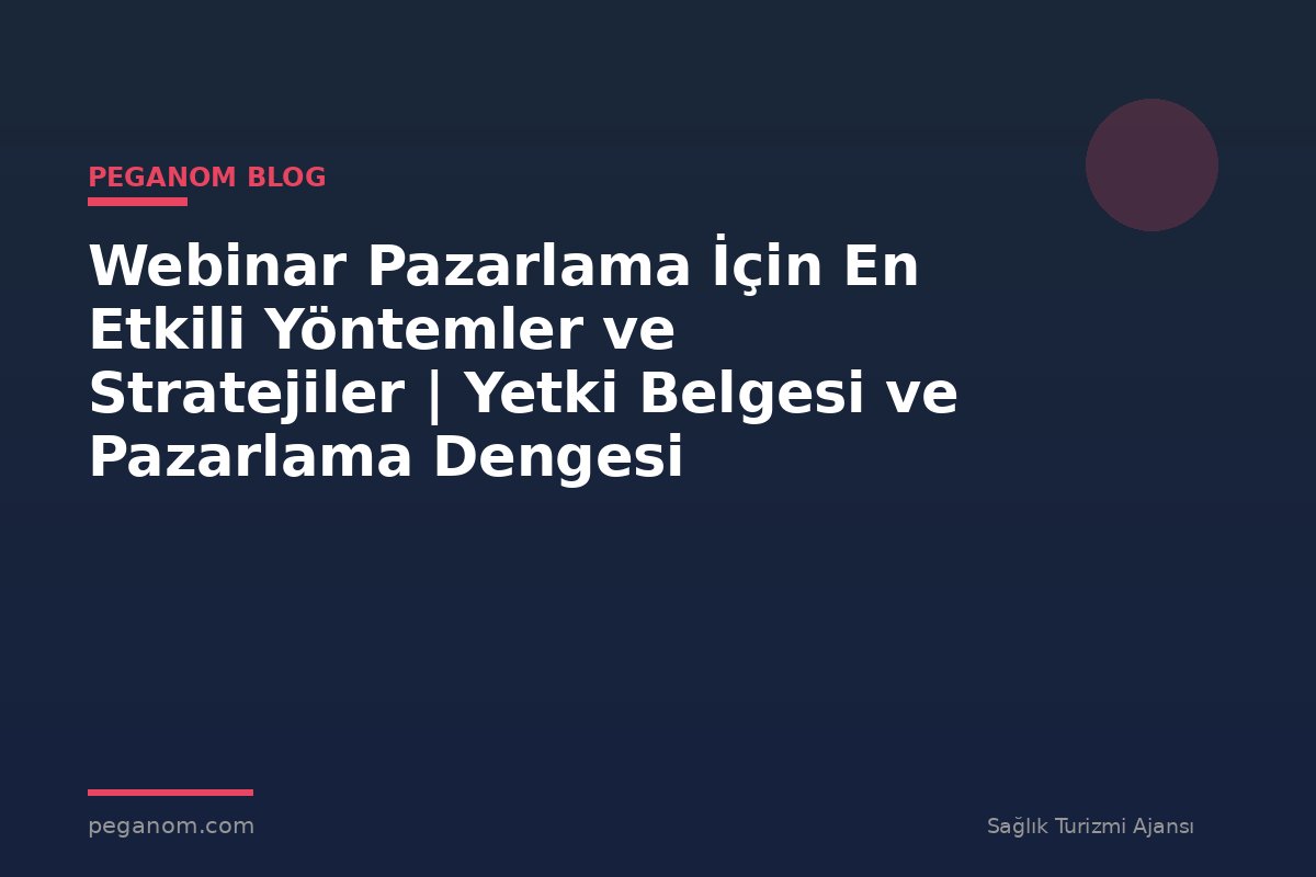 Webinar Pazarlama İçin En Etkili Yöntemler ve Stratejiler | Yetki Belgesi ve Pazarlama Dengesi