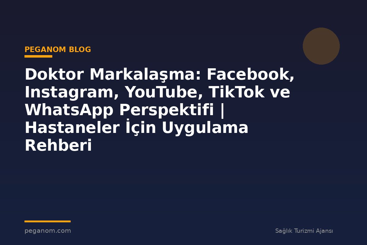 Doktor Markalaşma: Facebook, Instagram, YouTube, TikTok ve WhatsApp Perspektifi | Hastaneler İçin Uygulama Rehberi
