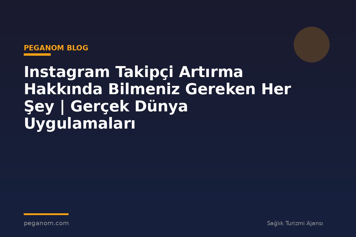 Instagram Takipçi Artırma Hakkında Bilmeniz Gereken Her Şey | Gerçek Dünya Uygulamaları