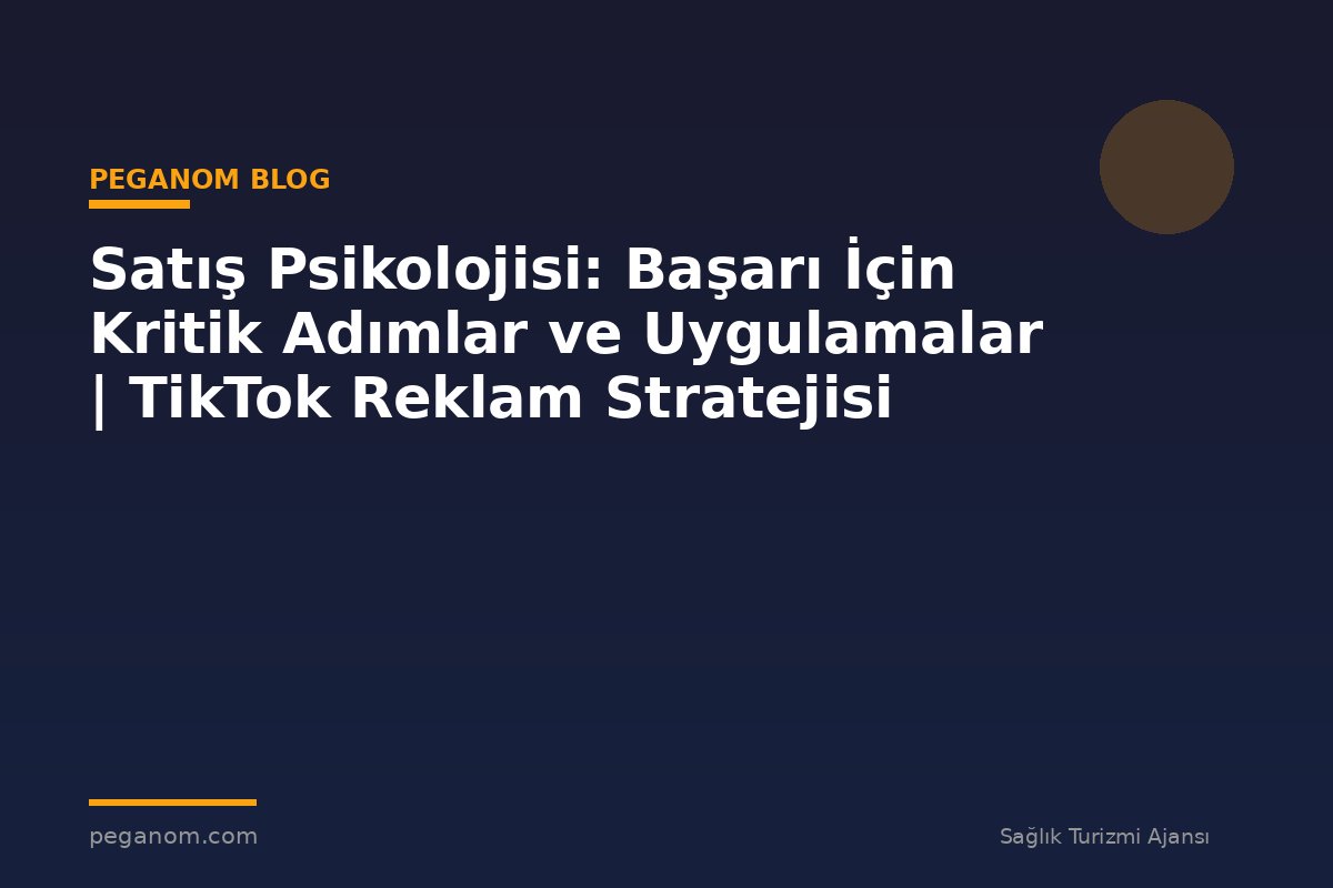 Satış Psikolojisi: Başarı İçin Kritik Adımlar ve Uygulamalar | TikTok Reklam Stratejisi