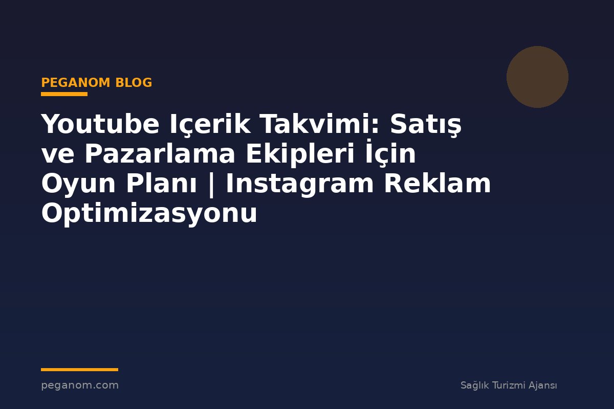 Youtube Içerik Takvimi: Satış ve Pazarlama Ekipleri İçin Oyun Planı | Instagram Reklam Optimizasyonu