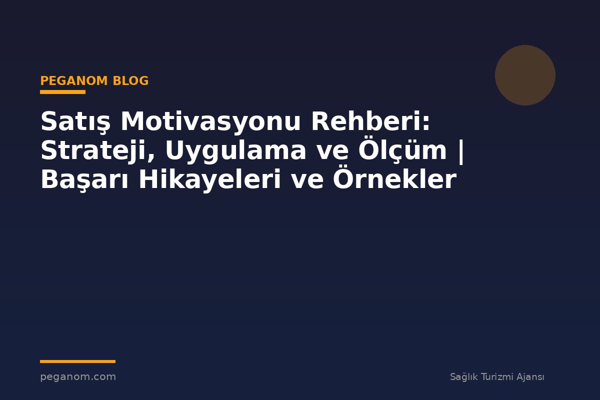 Satış Motivasyonu Rehberi: Strateji, Uygulama ve Ölçüm | Başarı Hikayeleri ve Örnekler