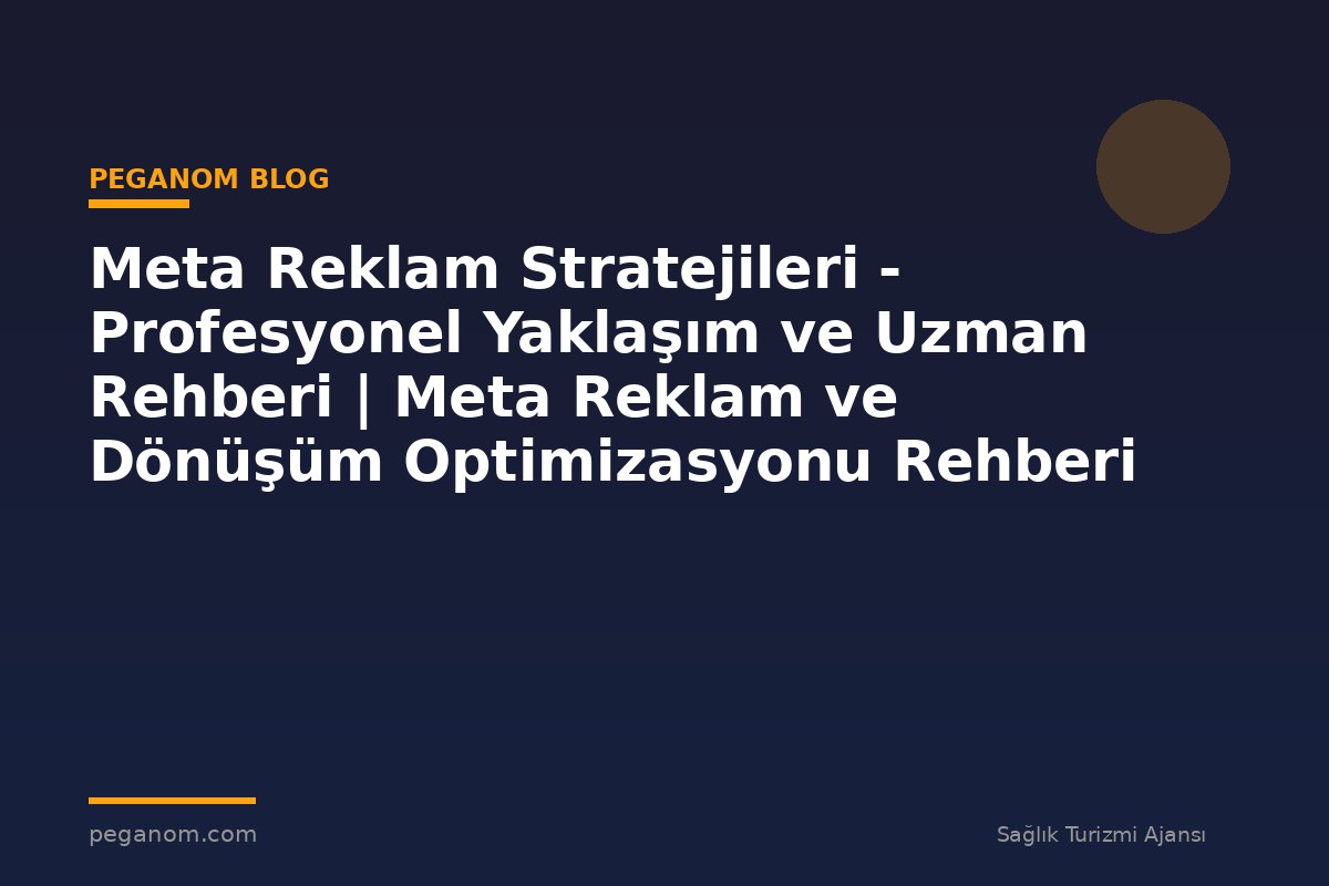 Meta Reklam Stratejileri - Profesyonel Yaklaşım ve Uzman Rehberi | Meta Reklam ve Dönüşüm Optimizasyonu Rehberi