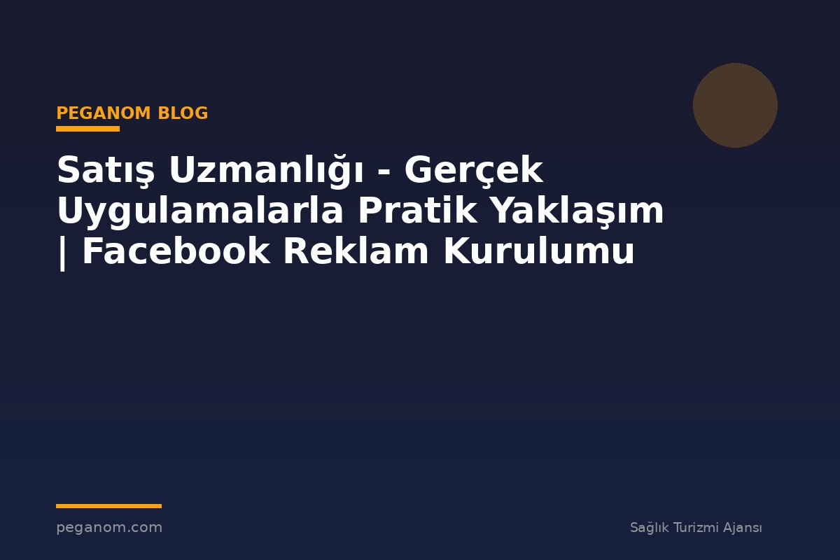 Satış Uzmanlığı - Gerçek Uygulamalarla Pratik Yaklaşım | Facebook Reklam Kurulumu