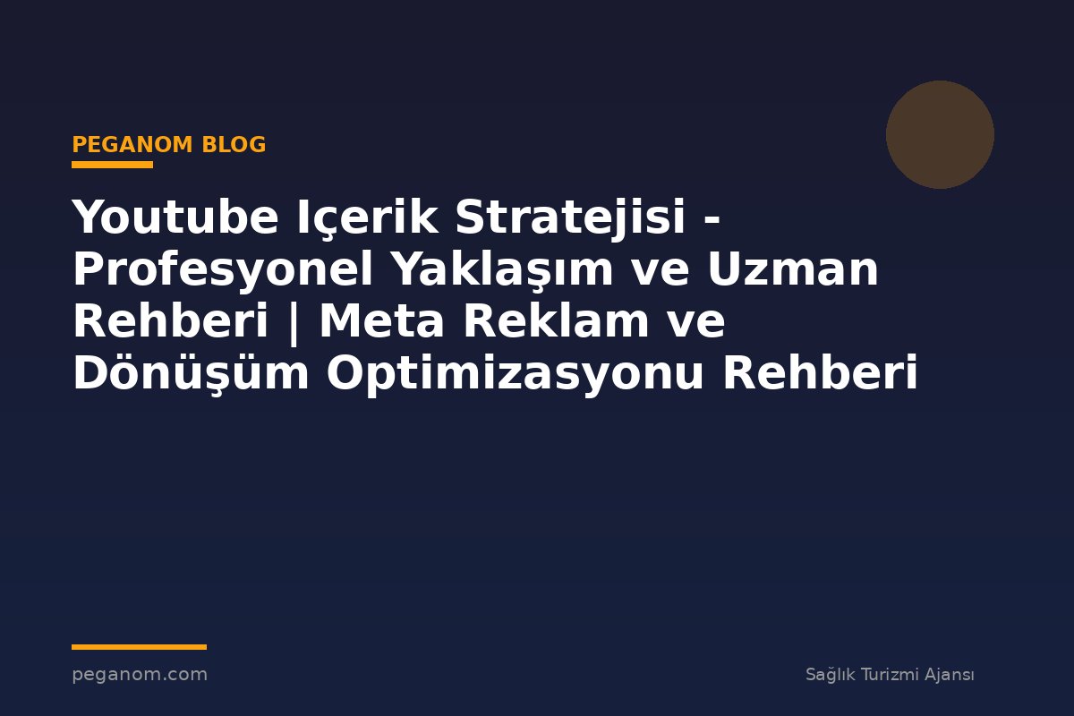 Youtube Içerik Stratejisi - Profesyonel Yaklaşım ve Uzman Rehberi | Meta Reklam ve Dönüşüm Optimizasyonu Rehberi