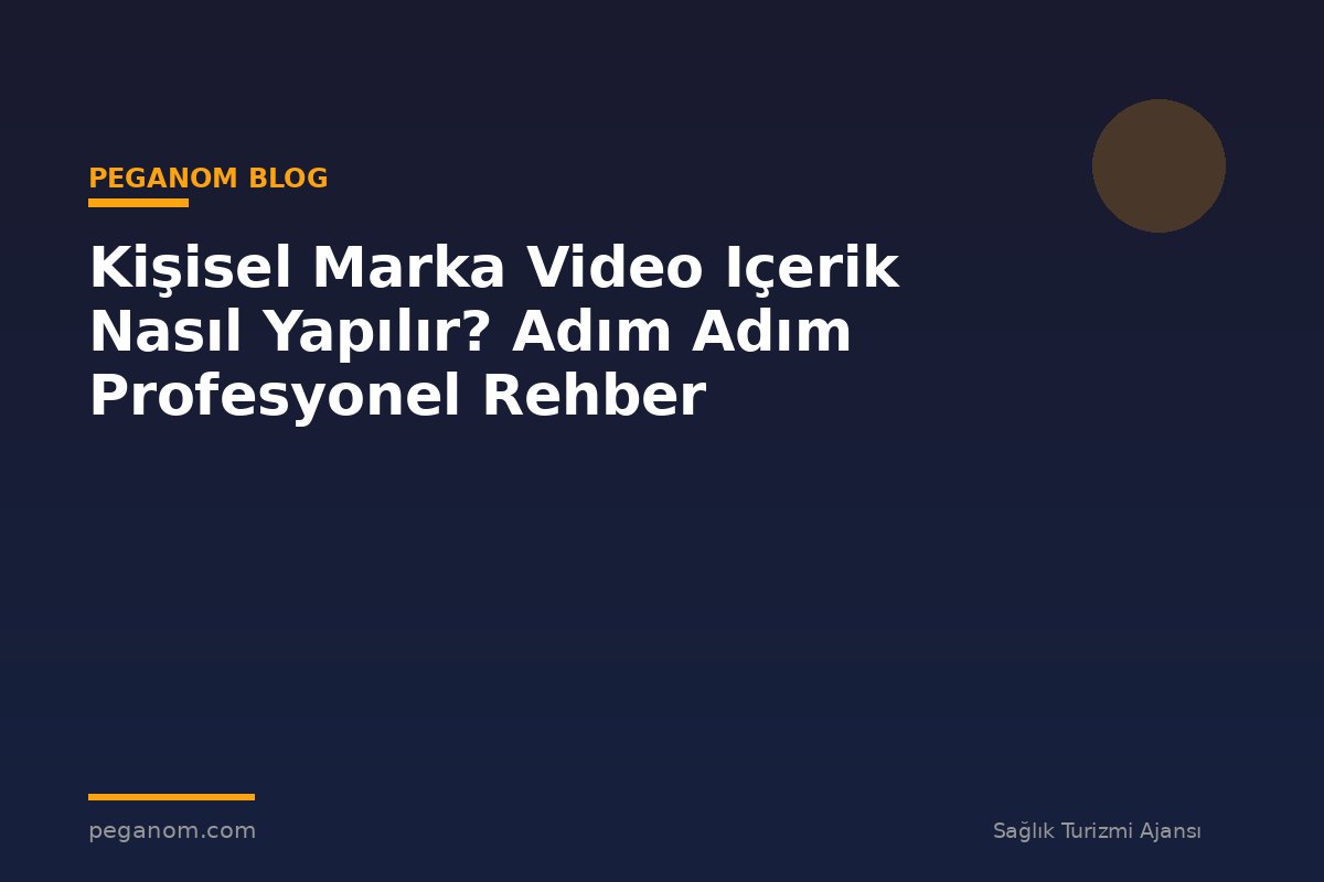 Kişisel Marka Video Içerik Nasıl Yapılır? Adım Adım Profesyonel Rehber