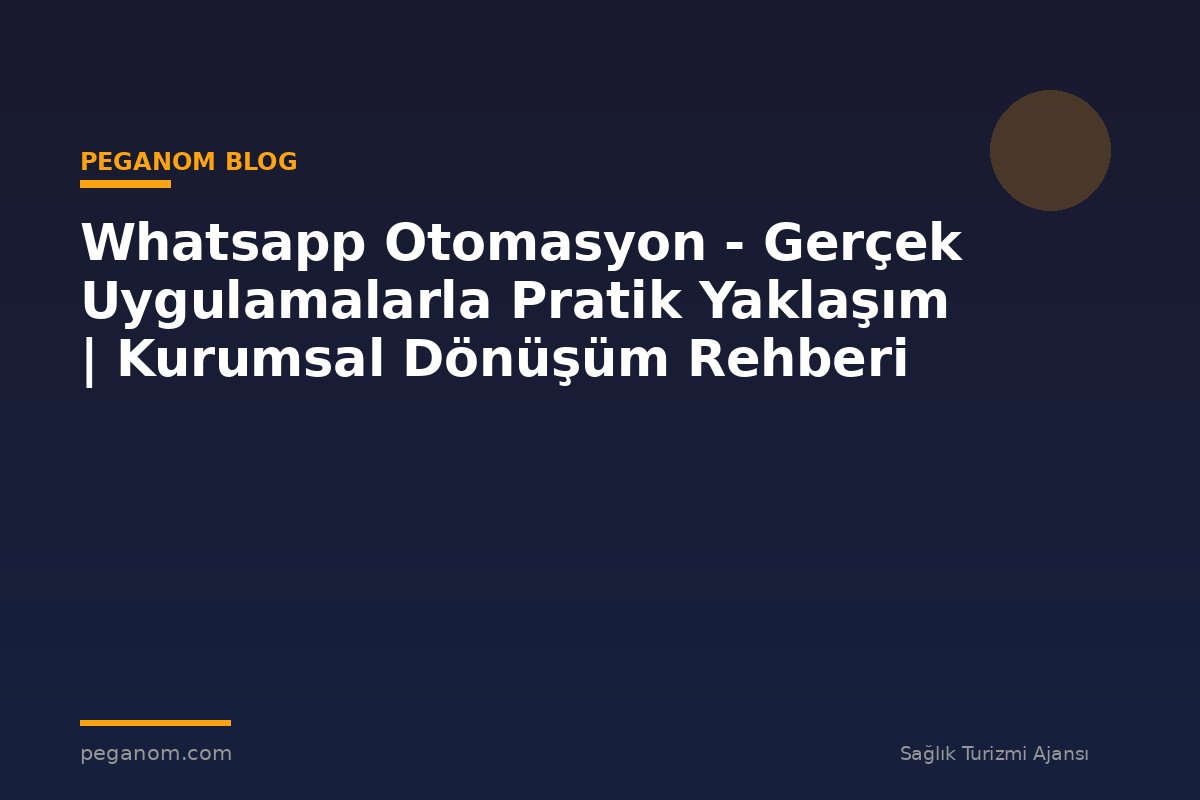 Whatsapp Otomasyon - Gerçek Uygulamalarla Pratik Yaklaşım | Kurumsal Dönüşüm Rehberi