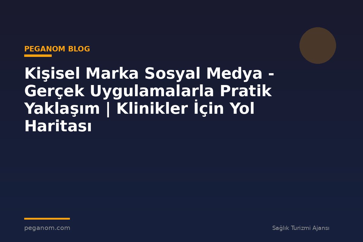 Kişisel Marka Sosyal Medya - Gerçek Uygulamalarla Pratik Yaklaşım | Klinikler İçin Yol Haritası