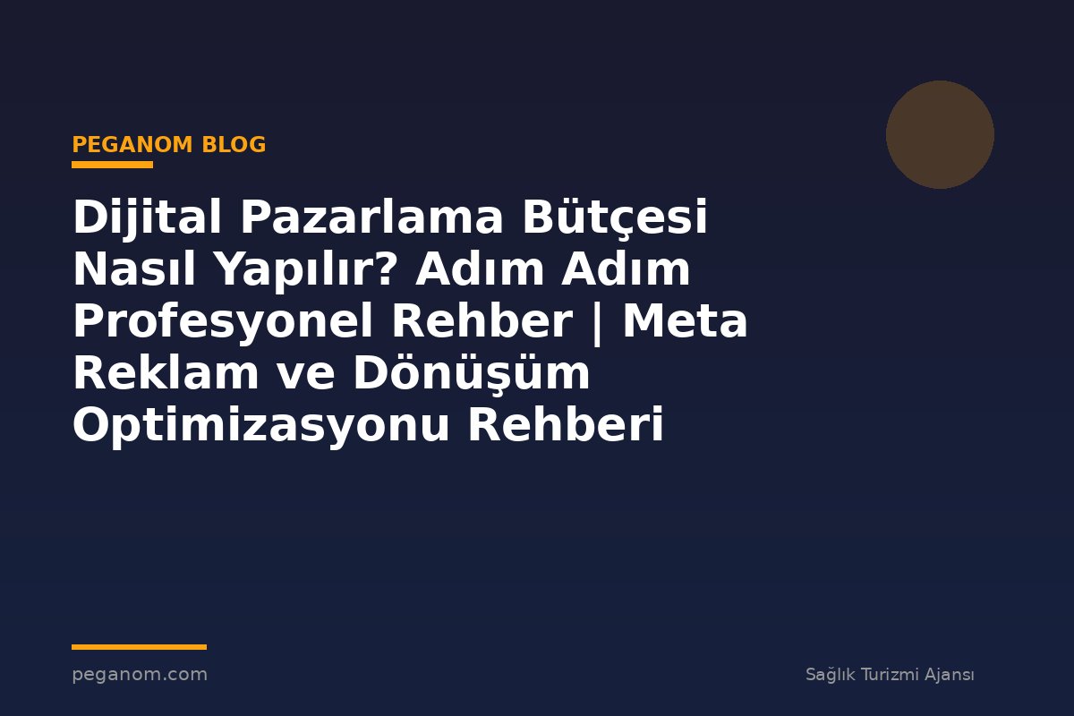 Dijital Pazarlama Bütçesi Nasıl Yapılır? Adım Adım Profesyonel Rehber | Meta Reklam ve Dönüşüm Optimizasyonu Rehberi
