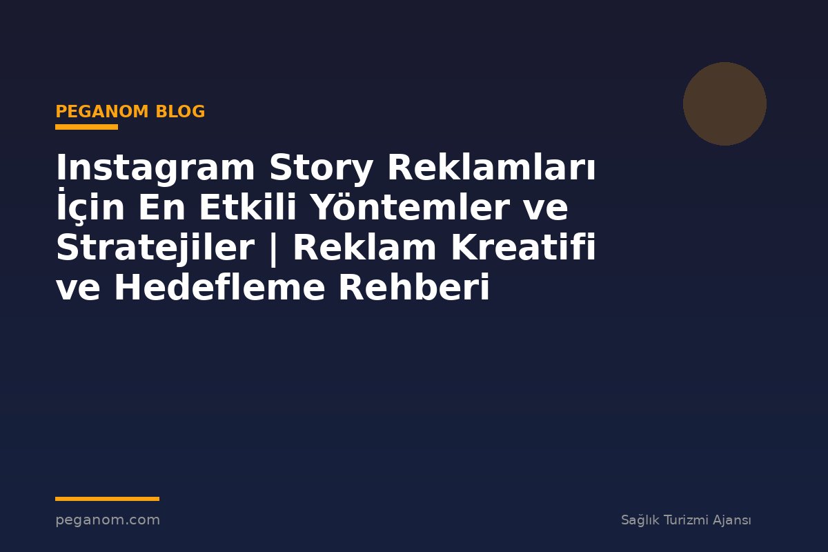 Instagram Story Reklamları İçin En Etkili Yöntemler ve Stratejiler | Reklam Kreatifi ve Hedefleme Rehberi