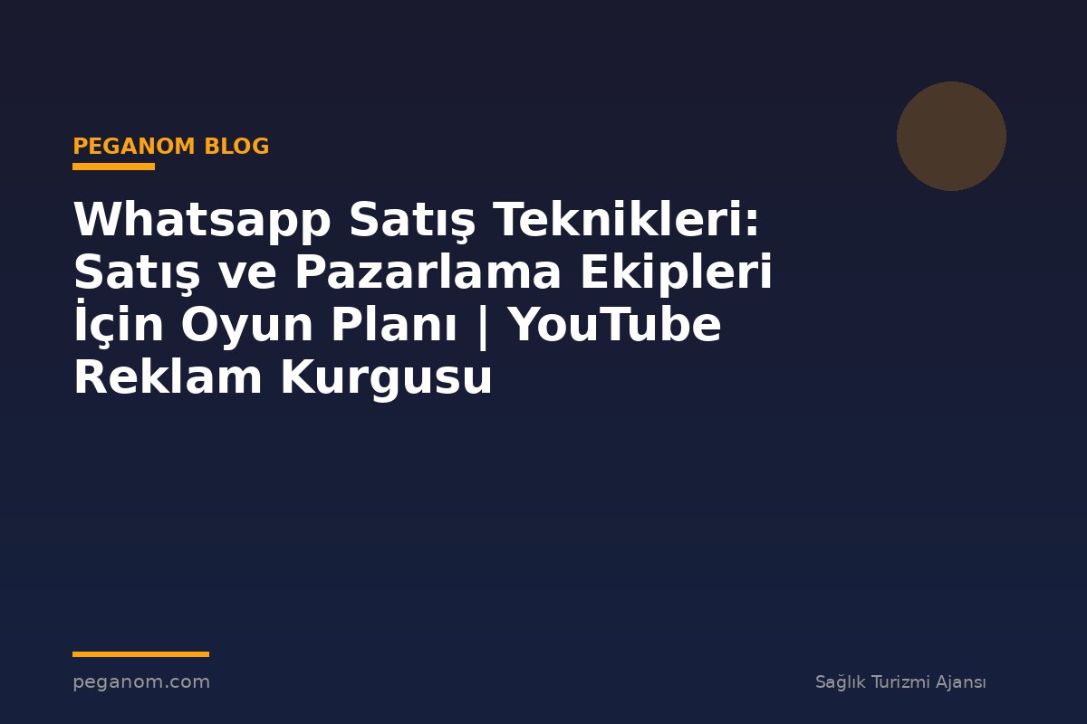 Whatsapp Satış Teknikleri: Satış ve Pazarlama Ekipleri İçin Oyun Planı | YouTube Reklam Kurgusu