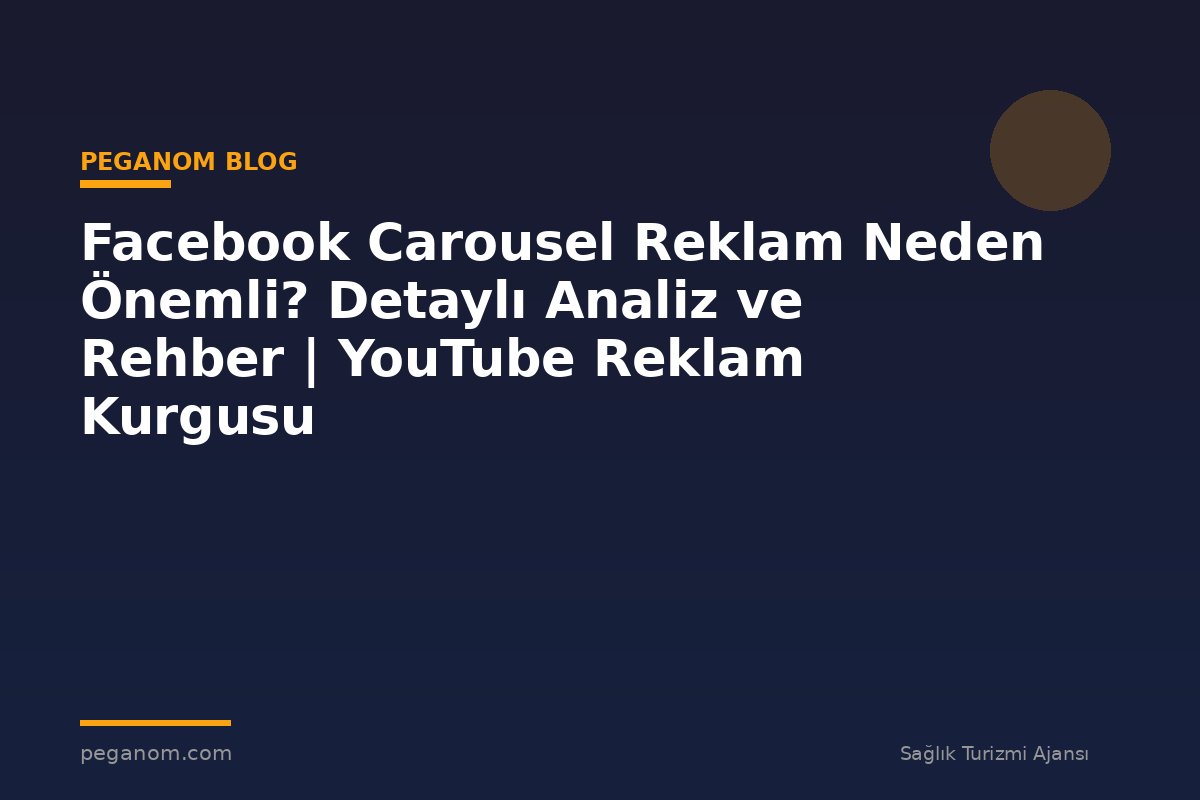 Facebook Carousel Reklam Neden Önemli? Detaylı Analiz ve Rehber | YouTube Reklam Kurgusu