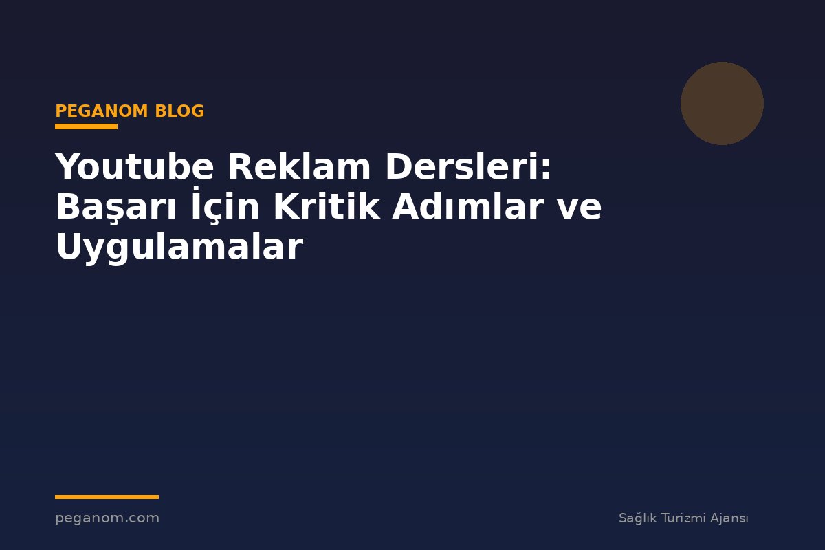 Youtube Reklam Dersleri: Başarı İçin Kritik Adımlar ve Uygulamalar