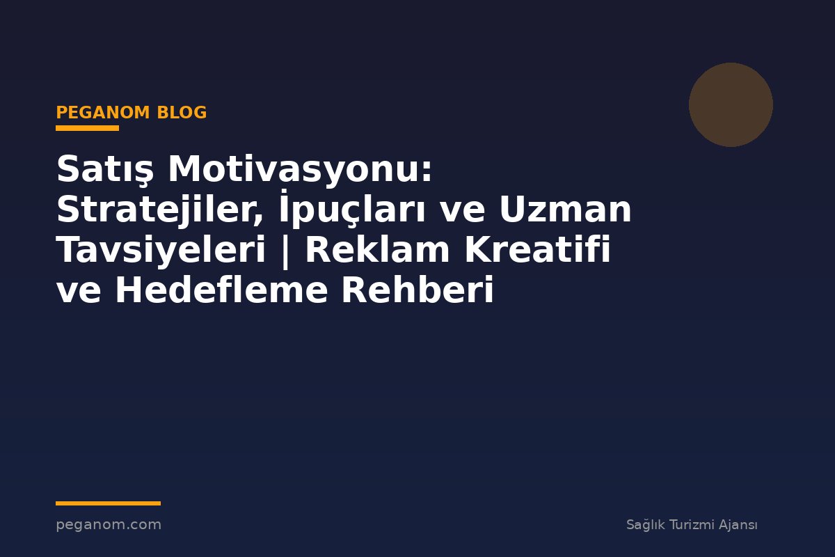 Satış Motivasyonu: Stratejiler, İpuçları ve Uzman Tavsiyeleri | Reklam Kreatifi ve Hedefleme Rehberi