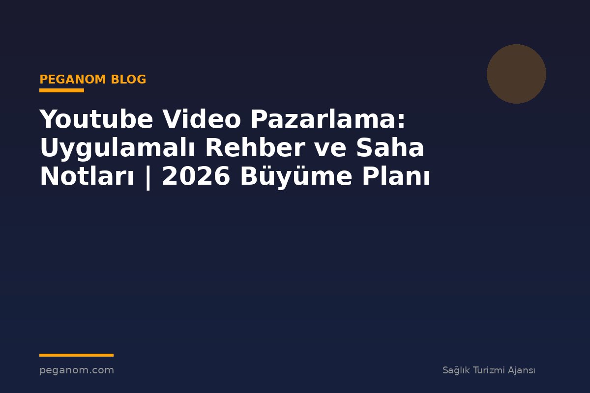 Youtube Video Pazarlama: Uygulamalı Rehber ve Saha Notları | 2026 Büyüme Planı