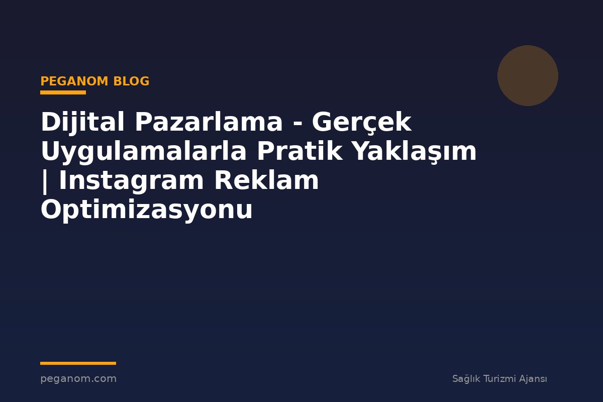 Dijital Pazarlama - Gerçek Uygulamalarla Pratik Yaklaşım | Instagram Reklam Optimizasyonu