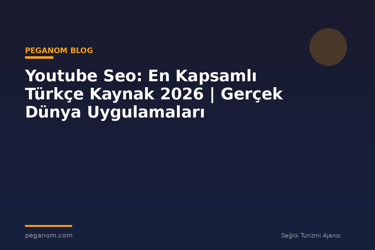 Youtube Seo: En Kapsamlı Türkçe Kaynak 2026 | Gerçek Dünya Uygulamaları