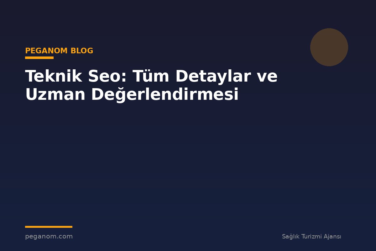 Teknik Seo: Tüm Detaylar ve Uzman Değerlendirmesi