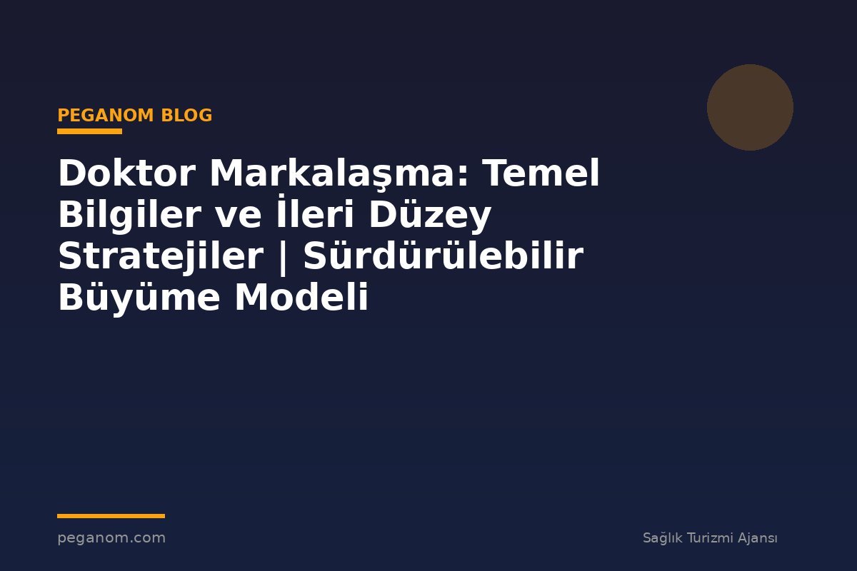 Doktor Markalaşma: Temel Bilgiler ve İleri Düzey Stratejiler | Sürdürülebilir Büyüme Modeli