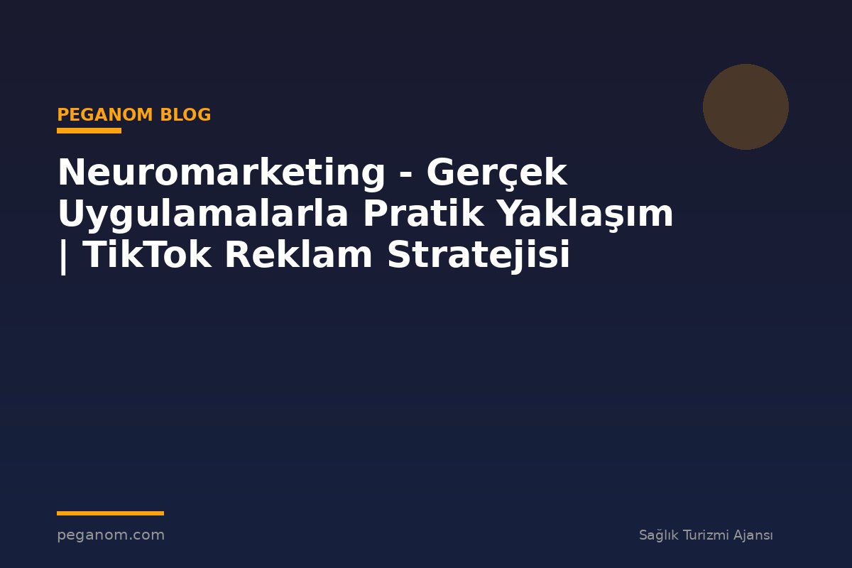 Neuromarketing - Gerçek Uygulamalarla Pratik Yaklaşım | TikTok Reklam Stratejisi