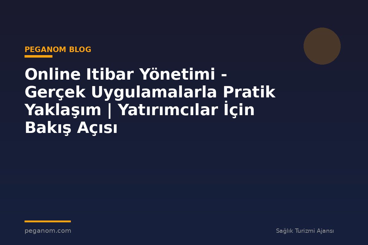 Online Itibar Yönetimi - Gerçek Uygulamalarla Pratik Yaklaşım | Yatırımcılar İçin Bakış Açısı
