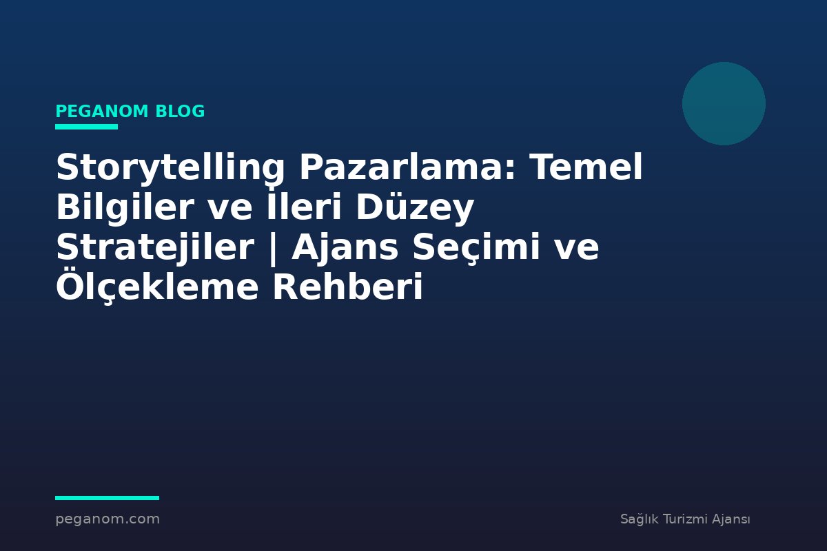 Storytelling Pazarlama: Temel Bilgiler ve İleri Düzey Stratejiler | Ajans Seçimi ve Ölçekleme Rehberi