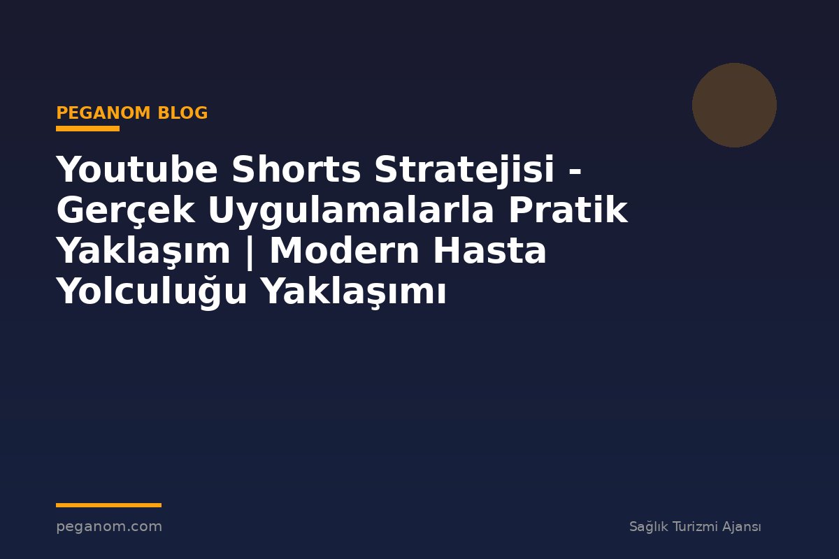 Youtube Shorts Stratejisi - Gerçek Uygulamalarla Pratik Yaklaşım | Modern Hasta Yolculuğu Yaklaşımı