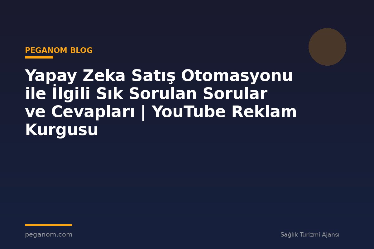 Yapay Zeka Satış Otomasyonu ile İlgili Sık Sorulan Sorular ve Cevapları | YouTube Reklam Kurgusu