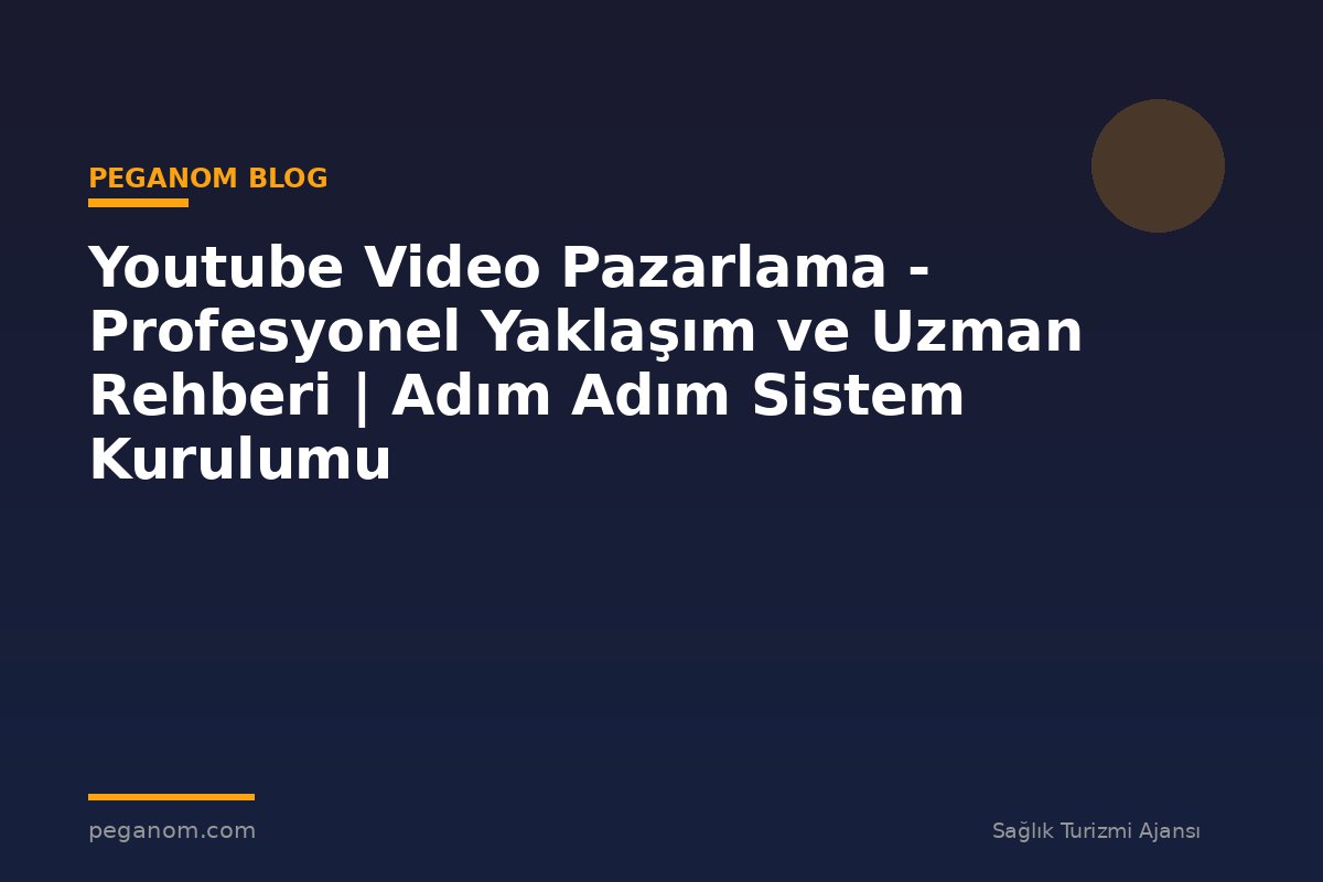 Youtube Video Pazarlama - Profesyonel Yaklaşım ve Uzman Rehberi | Adım Adım Sistem Kurulumu