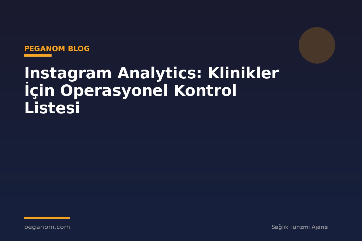 Instagram Analytics: Klinikler İçin Operasyonel Kontrol Listesi
