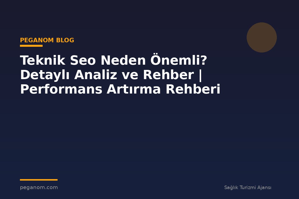 Teknik Seo Neden Önemli? Detaylı Analiz ve Rehber | Performans Artırma Rehberi