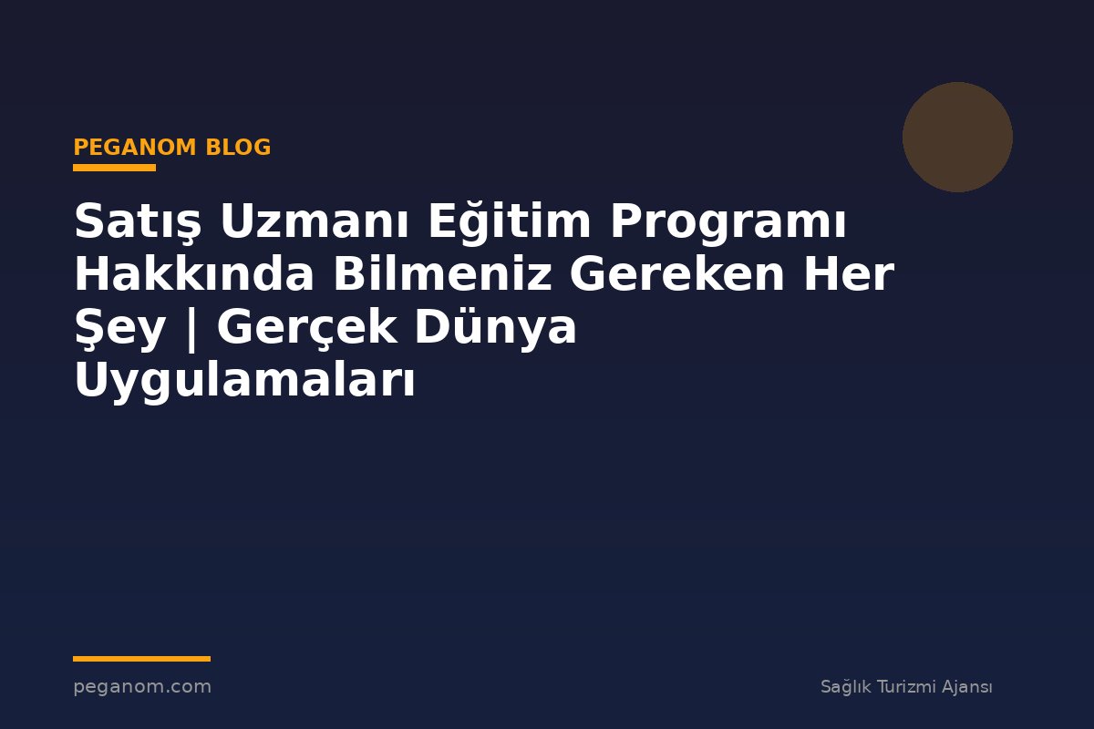 Satış Uzmanı Eğitim Programı Hakkında Bilmeniz Gereken Her Şey | Gerçek Dünya Uygulamaları