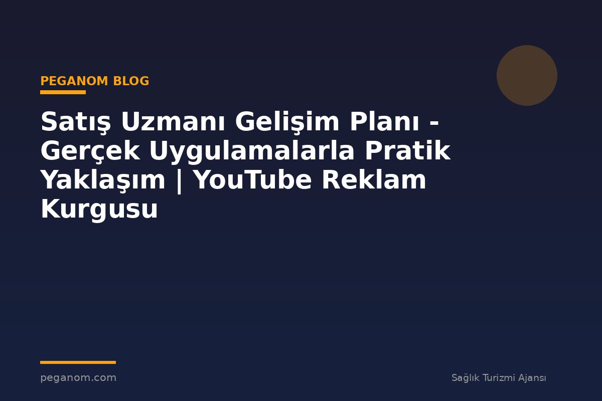 Satış Uzmanı Gelişim Planı - Gerçek Uygulamalarla Pratik Yaklaşım | YouTube Reklam Kurgusu