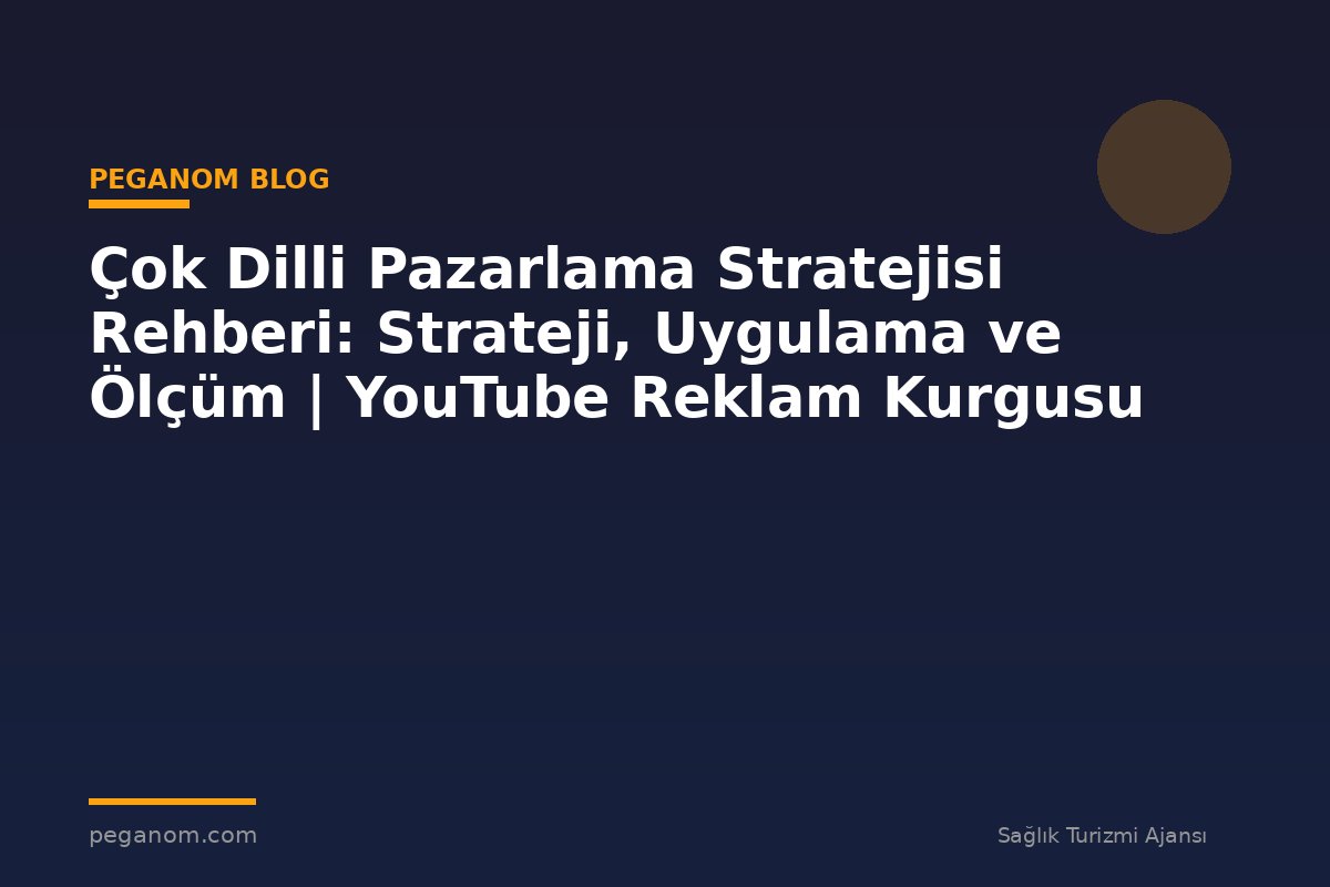 Çok Dilli Pazarlama Stratejisi Rehberi: Strateji, Uygulama ve Ölçüm | YouTube Reklam Kurgusu