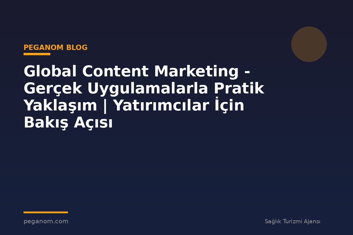 Global Content Marketing - Gerçek Uygulamalarla Pratik Yaklaşım | Yatırımcılar İçin Bakış Açısı