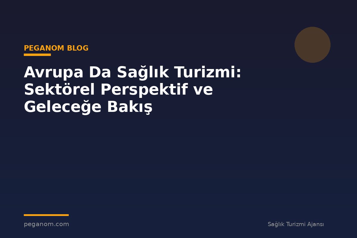 Avrupa Da Sağlık Turizmi: Sektörel Perspektif ve Geleceğe Bakış