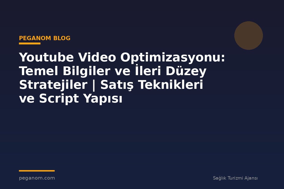Youtube Video Optimizasyonu: Temel Bilgiler ve İleri Düzey Stratejiler | Satış Teknikleri ve Script Yapısı