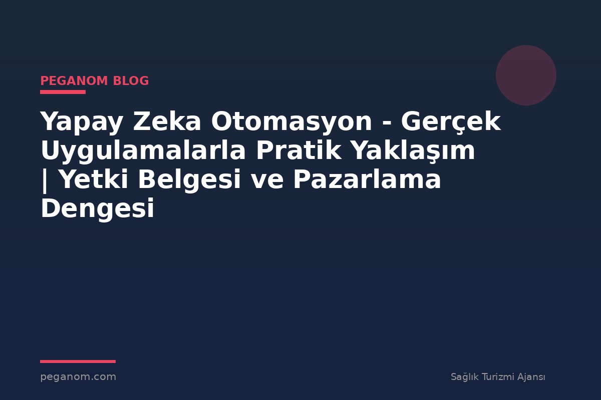 Yapay Zeka Otomasyon - Gerçek Uygulamalarla Pratik Yaklaşım | Yetki Belgesi ve Pazarlama Dengesi