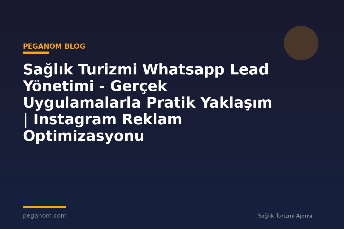 Sağlık Turizmi Whatsapp Lead Yönetimi - Gerçek Uygulamalarla Pratik Yaklaşım | Instagram Reklam Optimizasyonu