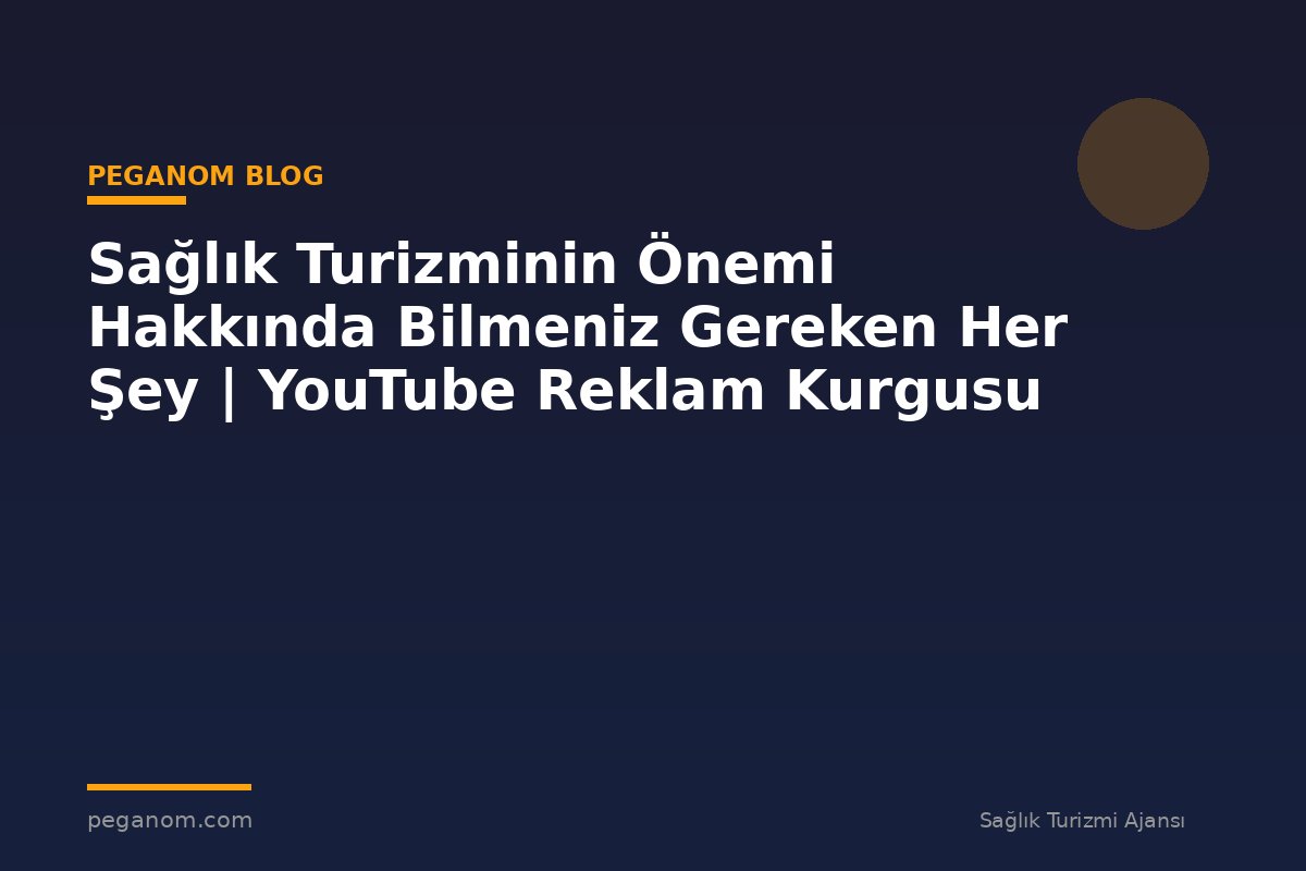 Sağlık Turizminin Önemi Hakkında Bilmeniz Gereken Her Şey | YouTube Reklam Kurgusu