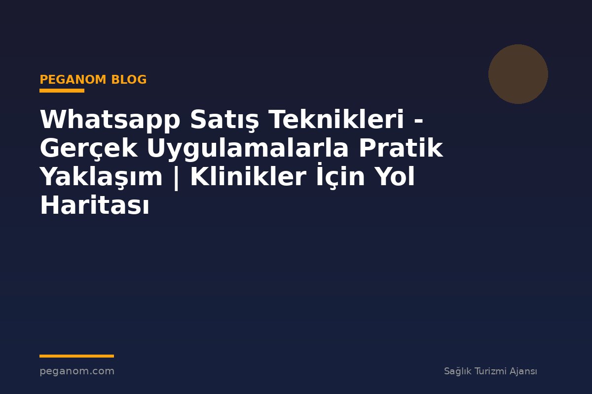 Whatsapp Satış Teknikleri - Gerçek Uygulamalarla Pratik Yaklaşım | Klinikler İçin Yol Haritası
